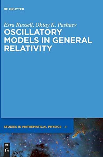 Oscillatory Models in General Relativity (De Gruyter Studies in Mathematical Physics, 41)
