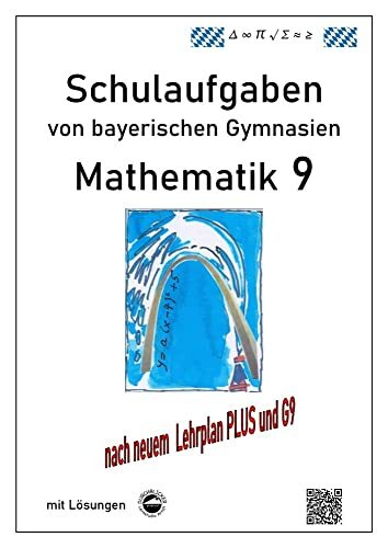 Mathematik 9 Schulaufgaben (G9, LehrplanPLUS) von bayerischen Gymnasien mit Lösungen Mathematik 9 Schulaufgaben (G9, LehrplanPLUS) von bayerischen Gymnasien mit Lösungen