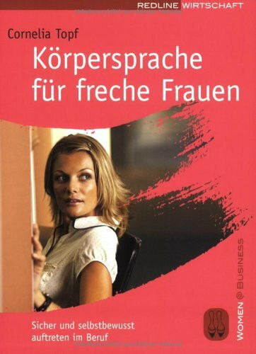Körpersprache für freche Frauen: Sicher und selbstbewusst auftreten im Beruf