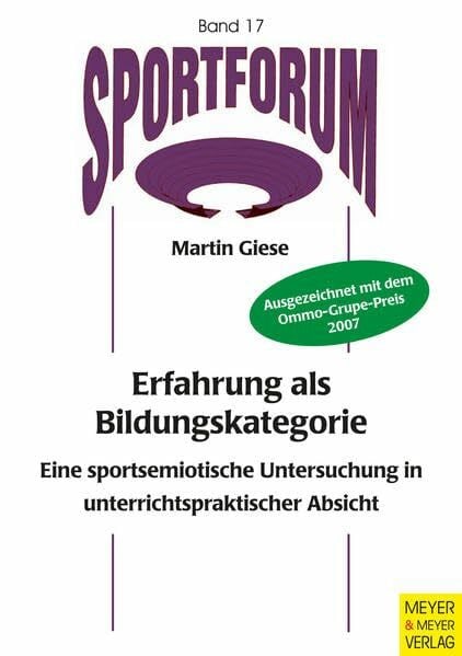 Erfahrung als Bildungskategorie: Eine sportsemiotische Untersuchung in unterrichtspraktischer Absicht (Sportforum. Dissertations- und Habilitationsschriftenreihe)
