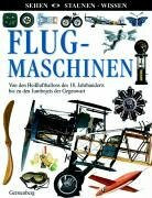 Flugmaschinen: Von den Heißluftballons des 18. Jahrhunderts bis zu den Jumbojets der Gegenwart