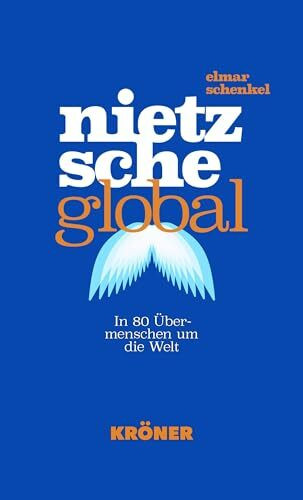Nietzsche global: In 80 Übermenschen um die Welt