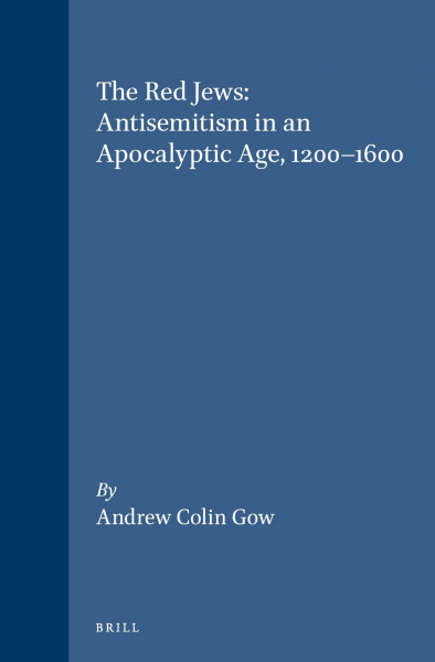 The Red Jews: Antisemitism in an Apocalyptic Age, 1200-1600 (Studies in Medieval and Reformation Traditions)