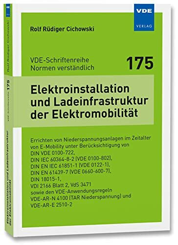 Elektroinstallation und Ladeinfrastruktur der Elektromobilität: Errichten von Niederspannungsanlagen im Zeitalter von E-Mobility unterBerücksichtigung ... (VDE-Schriftenreihe – Normen verständlich)