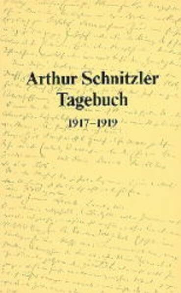 Tagebuch, 1917-1919: 1917–1919. Unter Mitwirkung von Peter Michael Braunwarth, Susanne Pertlik und Reinhard Urbach. Herausgegeben von der Kommission ... der ÖAW (Arthur Schnitzler - Tagebuch)
