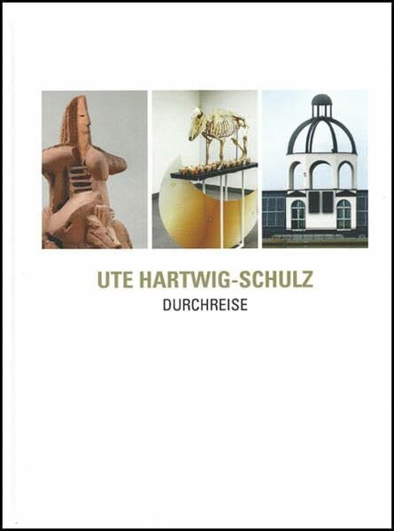 Ute Hartwig-Schulz. Durchreise: Plastiken. Installationen. Projekte.