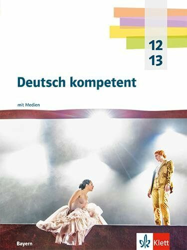 Deutsch kompetent 12/13. Ausgabe Bayern: Schulbuch mit Medien Klasse 12/13