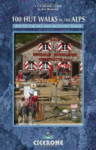 100 Hut Walks In The Alps: Routes for day and multi-day walks