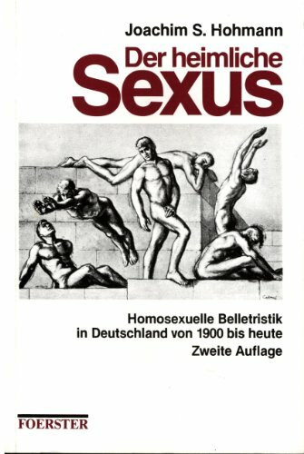 Der heimliche Sexus. Homosexuelle Belletristik im Deutschland der Jahre 1900-1970