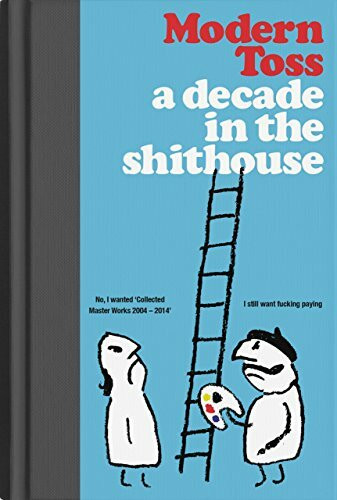 Modern Toss: A Year in the Shithouse; Collected Masterworks 2004-2014