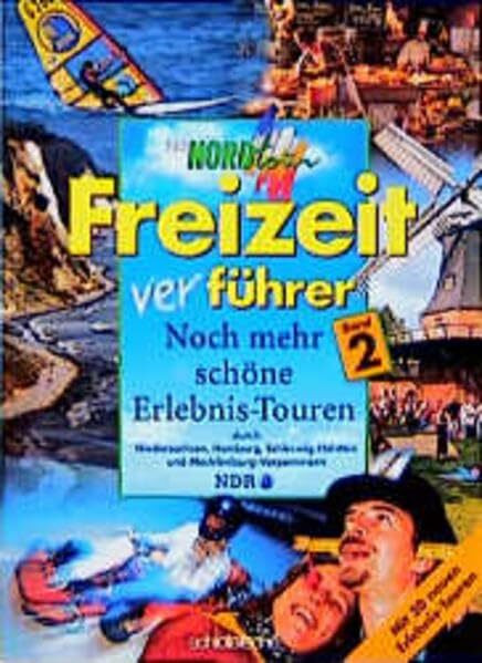 Nordtour Freizeitverführer, Bd.2, Noch mehr schöne Erlebnis-Touren: Noch mehr schöne Erlebnistouren durch Schleswig-Holstein, Hamburg, Niedersachsen und Mecklenburg-Vorpommern