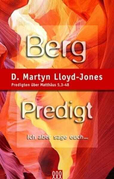 Bergpredigt. Band 1: Predigten über Matthäus 5, 3-48: "Ich aber sage euch..." (Orientierung an der Bibel)