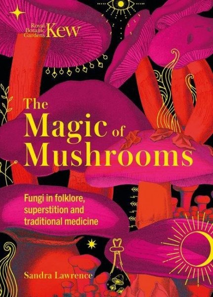 The Magic of Mushrooms: Fungi in Folklore, Superstition and Traditional Medicine