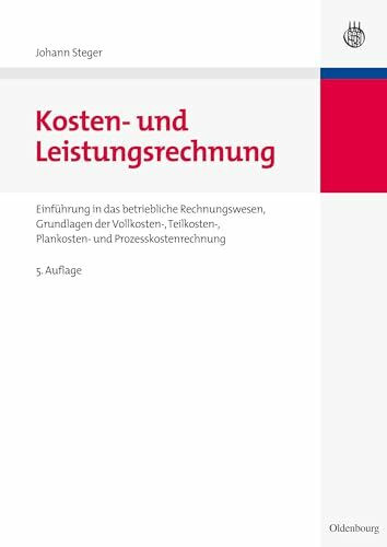 Kosten- und Leistungsrechnung: Einführung in das betriebliche Rechnungswesen, Grundlagen der Vollkosten-, Teilkosten-, Plankosten- und Prozesskostenrechnung