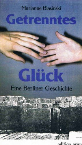 Getrenntes Glück: Eine Berliner Geschichte