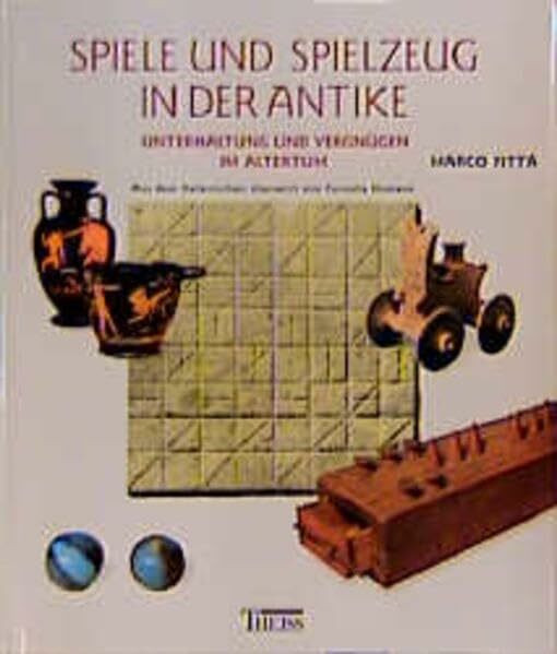 Spiele und Spielzeug in der Antike: Unterhaltung und Vergnügen im Altertum