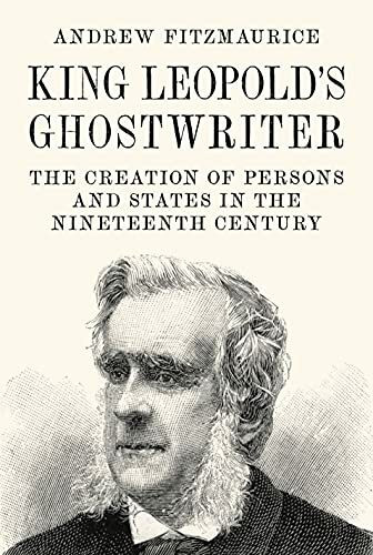 King Leopold's Ghostwriter: The Creation of Persons and States in the Nineteenth Century