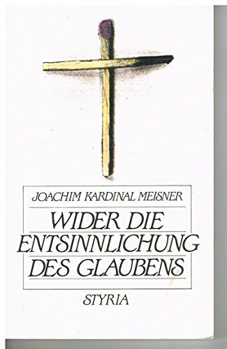 Wider die Entsinnlichung des Glaubens: Gedanken zur Re-Evangelisierung Europas