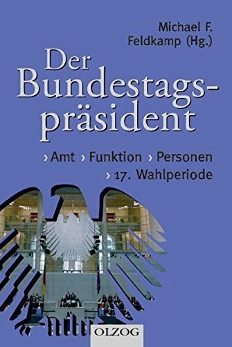 Der Bundestagspräsident: Amt – Funktion – Personen. 17. Wahlperiode
