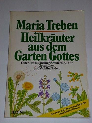 Heilkräuter aus dem Garten Gottes. Guter Rat aus meiner Kräuterbibel für Gesundheit und Wohlbefinden