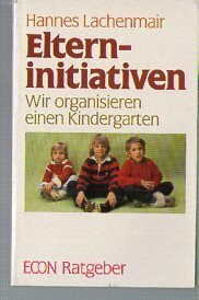 Elterninitiativen. Wir organisieren einen Kindergarten. ( ECON Ratgeber).