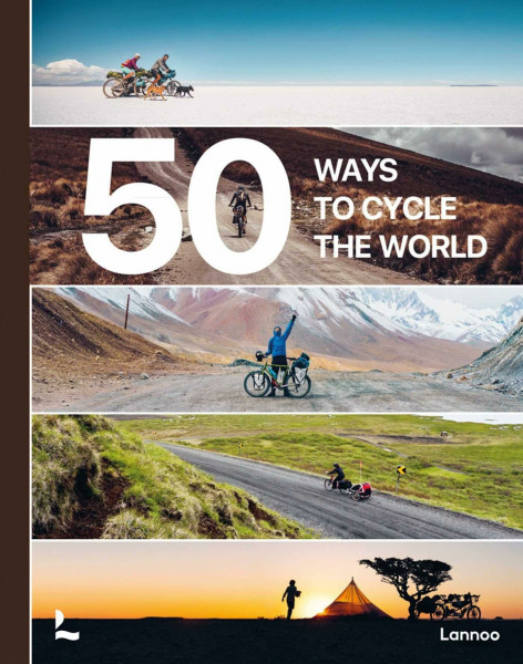 50 Ways to Cycle the World: 50 Unique Cycling Projects