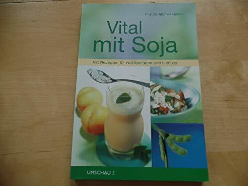 Vital mit Soja: Mit Rezepten für Wohlbefinden und Genuss