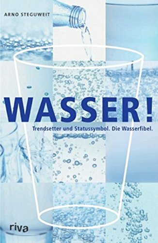 Wasser: Trendsetter und Statussymbol. Der Mineralwasser-Guide. Wasser: Trendsetter und Statussymbol. Der Mineralwasser-Guide.