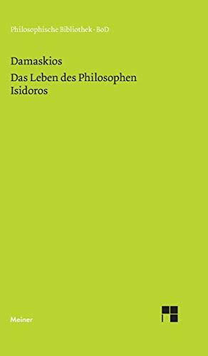 Das Leben des Philosophen Isidoros (Philosophische Bibliothek)