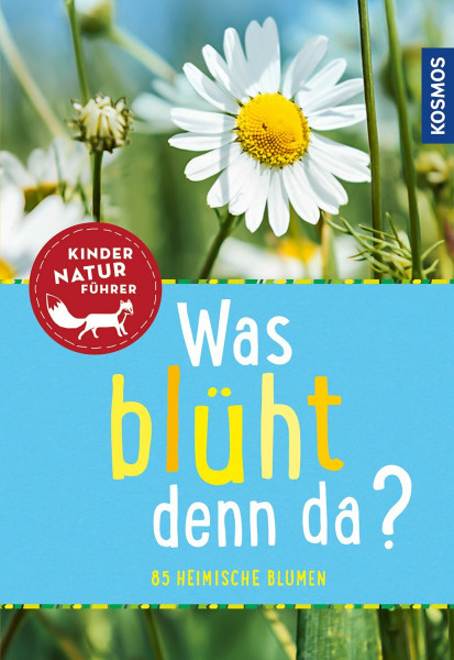Was blüht denn da? Kindernaturführer: entdecken, erkennen, erleben