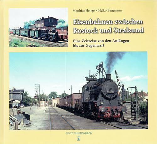 Eisenbahnen zwischen Rostock und Stralsund: Eine Zeitreise von den Anfängen bis zur Gegenwart