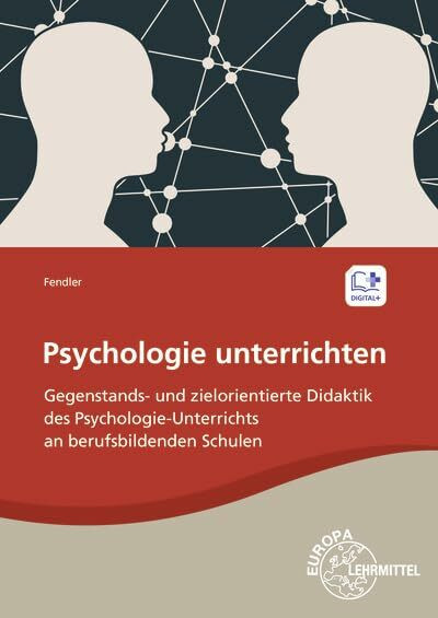 Psychologie unterrichten: Gegenstands- und zielorientierte Didaktik des Psychologie-Unterrichts an berufsbildenden Schulen