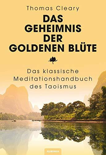 Das Geheimnis der Goldenen Blüte: Das klassische Meditationshandbuch des Taoismus