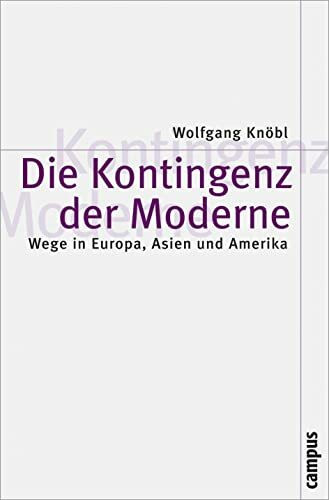 Die Kontingenz der Moderne: Wege in Europa, Asien und Amerika (Theorie und Gesellschaft, 61)