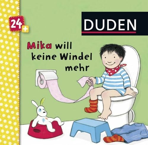 Duden 24+: Mika will keine Windeln mehr: ab 24 Monaten (DUDEN Pappbilderbücher 24+ Monate)