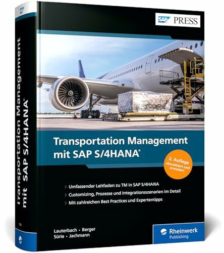 Transportation Management mit SAP S/4HANA: Über 1.000 Seiten geballtes TM-Wissen als umfassender Logistik-Leitfaden (SAP PRESS)