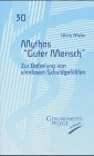 Mythos 'Guter Mensch': Zur Befreiung von sinnlosen Schuldgefühlen