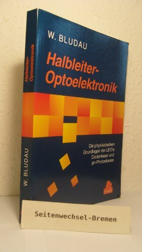 Halbleiter-Optoelektronik: Die physikalischen Grundlagen der LED's, Diodenlaser und pn-Photodioden