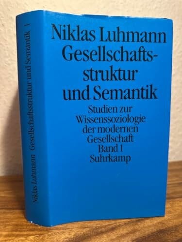Gesellschaftsstruktur und Semantik. Studien zur Wissenssoziologie der modernen Gesellschaft. Bd.1 [Band 1]