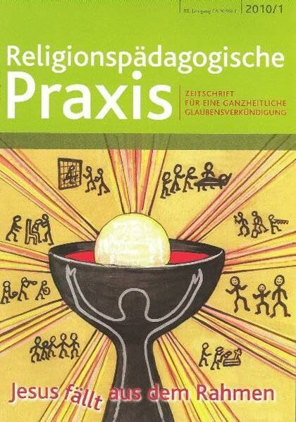 Jesus fällt aus dem Rahmen: Zeitschrift für eine ganzheitliche Glaubensverkündigung (Religionspaedagogische Praxis: Die Zeitschrift für eine ganzheitliche, sinnorientierten Pädagogik)