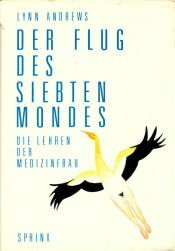 Der Flug des siebten Mondes: Die Lehren der Medizinfrau