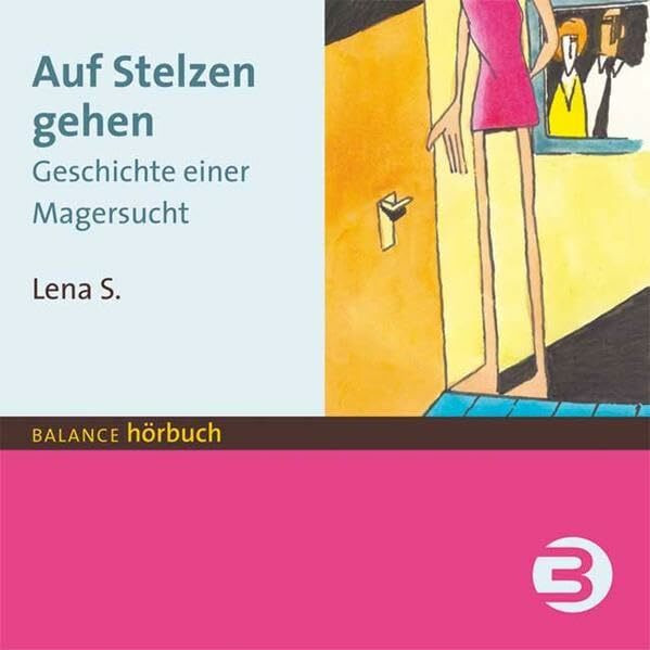 Auf Stelzen gehen: Geschichte einer Magersucht: Geschichte einer Magersucht. Mit Film 'Lena S. heute' (BALANCE Hörbuch)