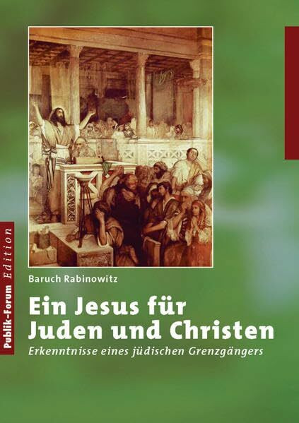 Ein Jesus für Juden und Christen: Erkenntnisse eines jüdischen Grenzgängers