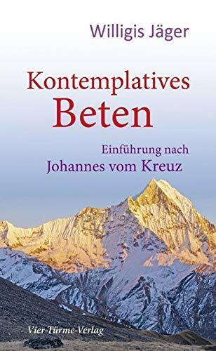 Kontemplatives Beten. Einführung nach Johannes vom Kreuz Kontemplatives Beten. Einführung nach Johannes vom Kreuz
