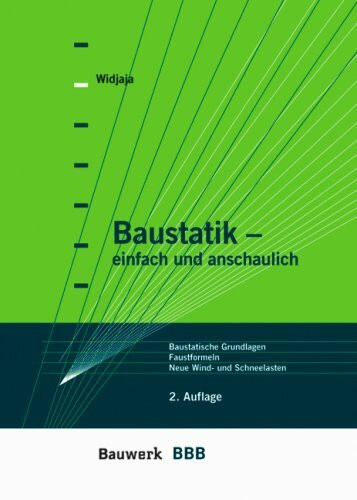 Baustatik - einfach und anschaulich: Baustatische Grundlagen, Lastannahmen für Wind- und Schneelasten nach neuen Normen, Faustformeln