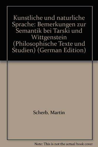 Künstliche und natürliche Sprache: Bemerkungen zur Semantik bei Tarski und Wittgenstein (Philosophische Texte und Studien)
