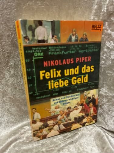Felix und das liebe Geld: Roman vom Reichwerden und anderen wichtigen Dingen (Gulliver)