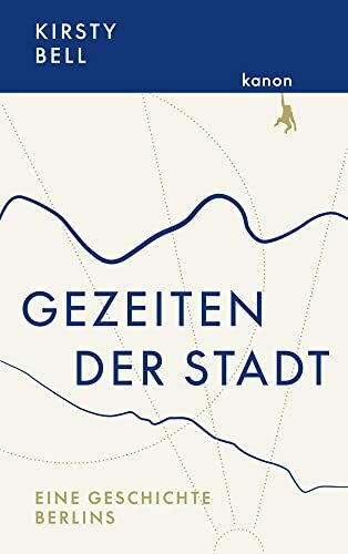 Gezeiten der Stadt: Eine Geschichte Berlins