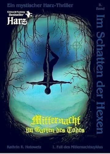 Im Schatten der Hexen: Mitternacht im Garten des Todes - Ein Harzer-Hexen-Stieg-Thriller Bd. 5 (Im Schatten der Hexen: Jage nicht, was Du nicht töten kannst!)