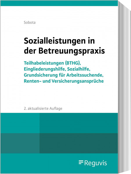 Sozialleistungen in der Betreuungspraxis: Teilhabeleistungen (BTHG), Eingliederungshilfe, Sozialhilfe, Grundsicherung für Arbeitssuchende, Renten- und Versicherungsansprüche